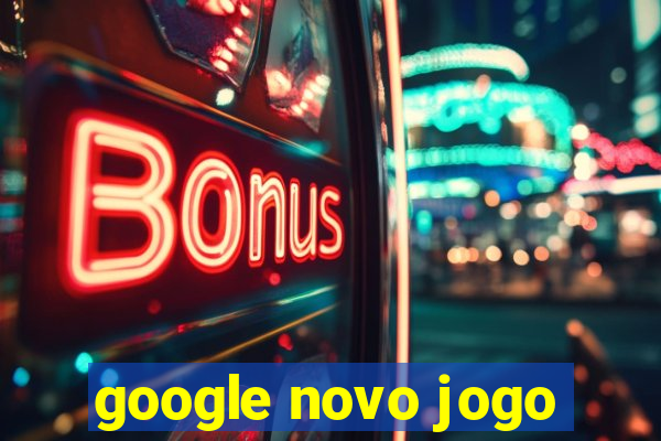 google novo jogo